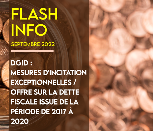 Flash Info : Mesures d&rsquo;incitation exceptionnelles/Offre sur la dette fiscale issue de la période 2017 à 2020 (DGID)