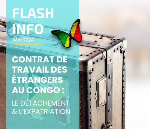 Flash Info: Contrat de travail des étrangers au Congo: le détachement et l’expatriation